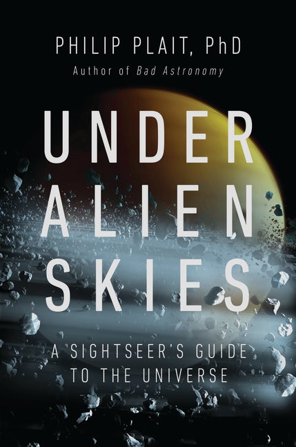 Item #295565 Under Alien Skies: A Sightseer's Guide to the Universe. Philip Plait Ph D