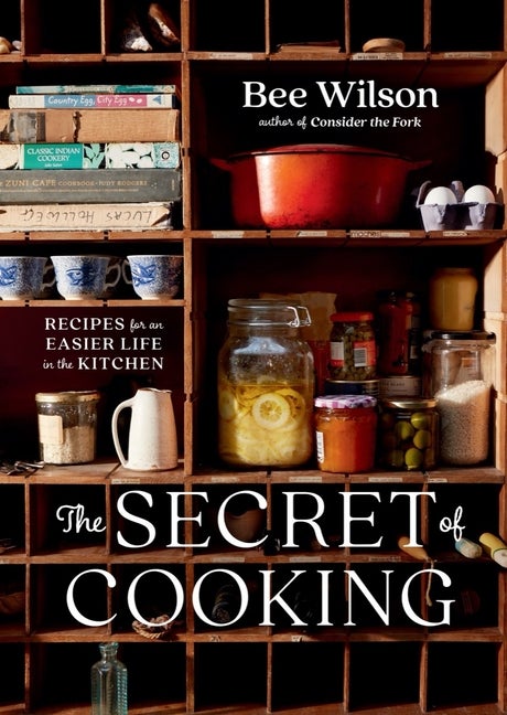 Item #307645 Secret of Cooking: Recipes for an Easier Life in the Kitchen. Bee Wilson