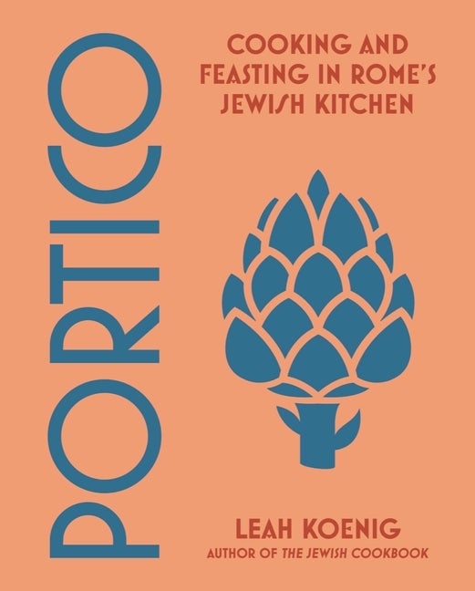 Item #305253 Portico: Cooking and Feasting in Rome's Jewish Kitchen. Leah Koenig
