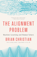 Item #320741 Alignment Problem: Machine Learning and Human Values. Brian Christian