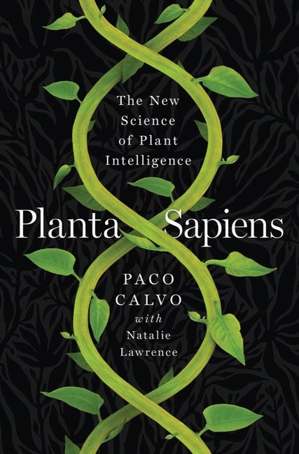 Item #292553 Planta Sapiens: The New Science of Plant Intelligence. Paco Calvo