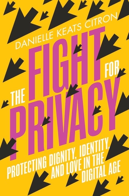 Item #281776 The Fight for Privacy: Protecting Dignity, Identity, and Love in the Digital Age....