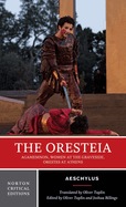 Item #315627 The Oresteia: A Norton Critical Edition (Norton Critical Editions). Aeschylus