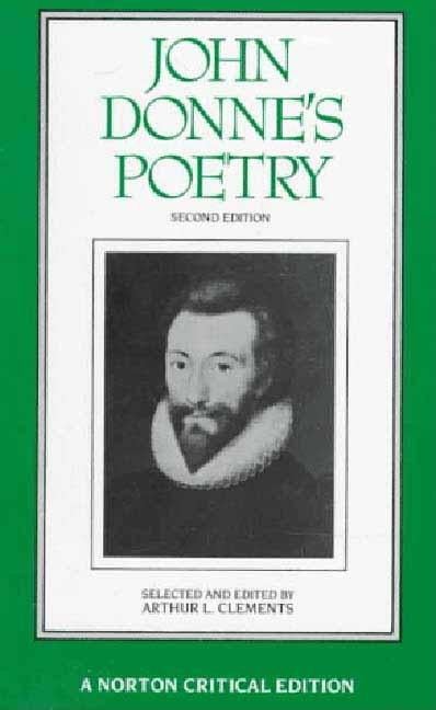 Item #280008 John Donnes Poetry : Authoritative Texts, Criticism. JOHN DONNE, ARTHUR CLEMENS, L