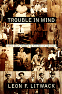 Item #322605 Trouble in Mind: Black Southerners in the Age of Jim Crow. Leon F. Litwack