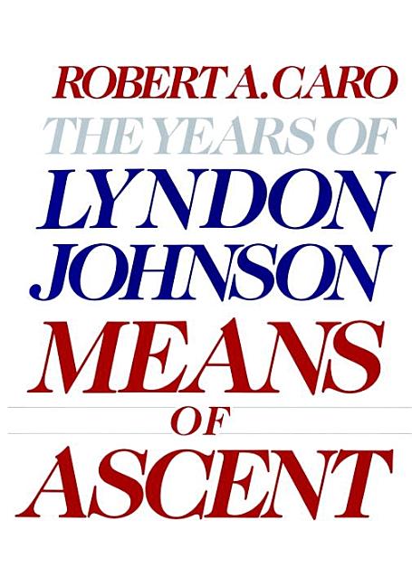Item #312150 Means of Ascent : The Years of Lyndon Johnson. ROBERT A. CARO