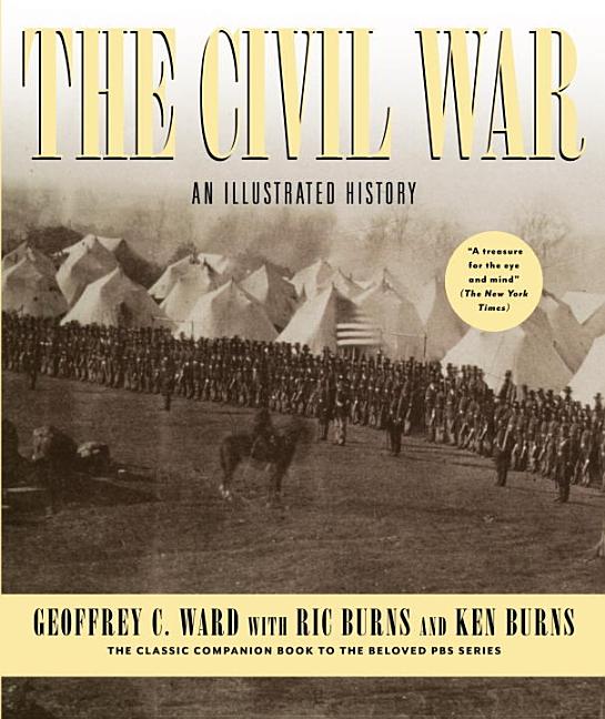 Item #277540 The Civil War: An Illustrated History. Geoffrey C. Ward, Ken, Burns, Ric, Burns