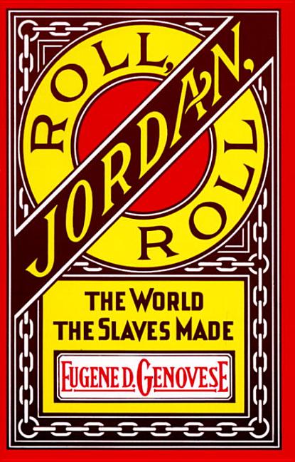 Item #320323 Roll, Jordan, Roll: The World the Slaves Made. EUGENE D. GENOVESE