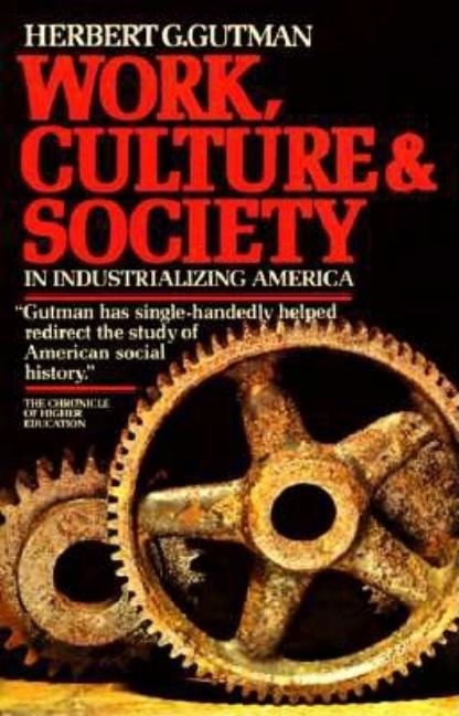 Item #268466 Work, Culture and Society in Industrializing America -- V-251. Herbert G. Gutman