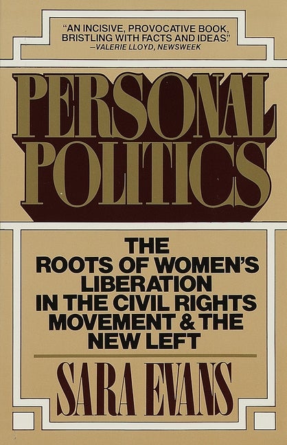 Item #298793 Personal Politics: The Roots of Women's Liberation in the Civil Rights Movement & the New Left. Sara Evans.