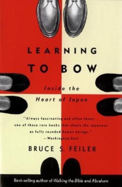 Item #304544 Learning to Bow: Inside the Heart of Japan. Bruce Feiler