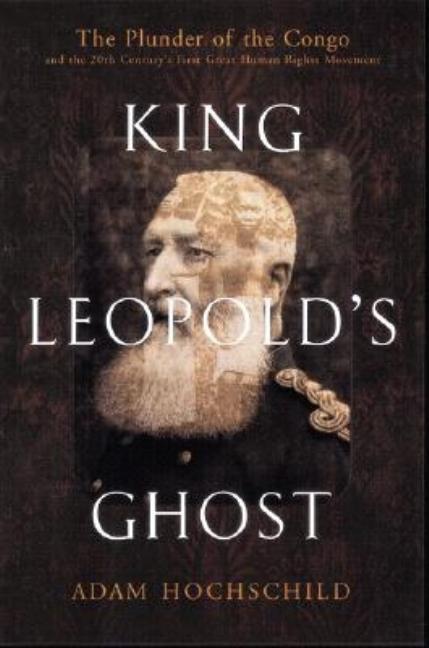 Item #298143 King Leopold's Ghost: A Story of Greed, Terror, and Heroism in Colonial Africa. Adam...
