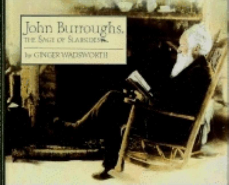Item #192279 John Burroughs: The Sage of Slabsides. Ginger Wadsworth