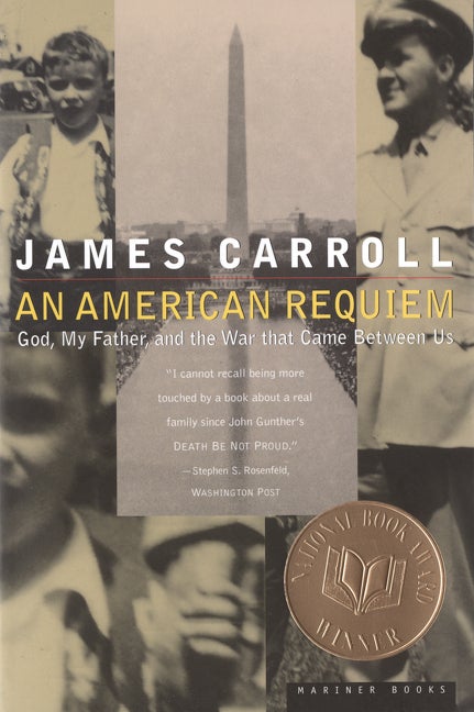 Item #270580 An American Requiem: God, My Father, and the War That Came Between Us. JAMES CARROLL