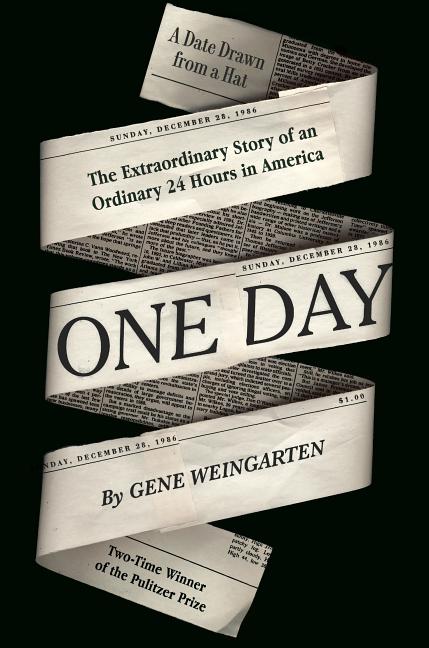 Item #298791 One Day: The Extraordinary Story of an Ordinary 24 Hours in America. Gene Weingarten.