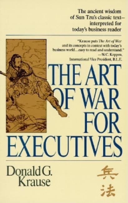 Item #259444 The Art of War for Executives. Donald G. Krause