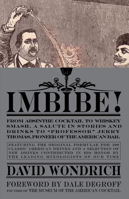 Item #323436 Imbibe!: From Absinthe Cocktail to Whiskey Smash, a Salute in Stories and Drinks to...