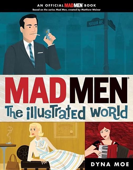 Item #302052 Mad Men: The Illustrated World. Dyna Moe