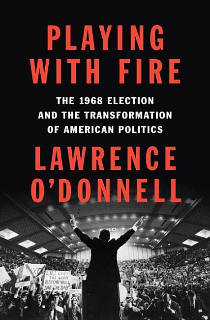 Item #236391 Playing with Fire. Lawrence O'Donnell