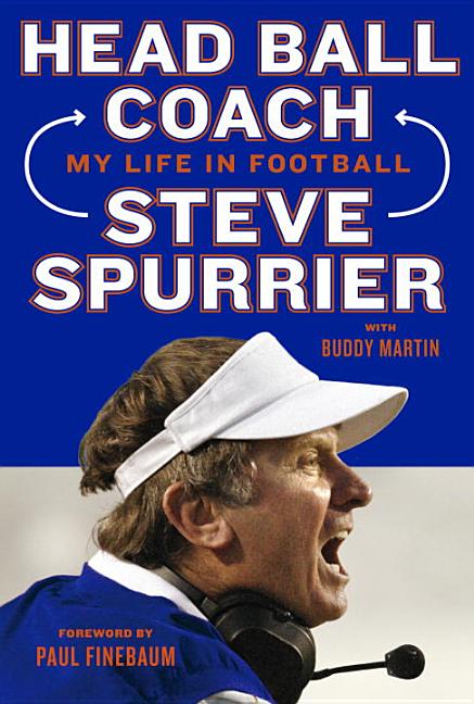 Item #317250 Head Ball Coach: My Life in Football, Doing It Differently--And Winning. Steve Spurrier, Buddy, Martin.