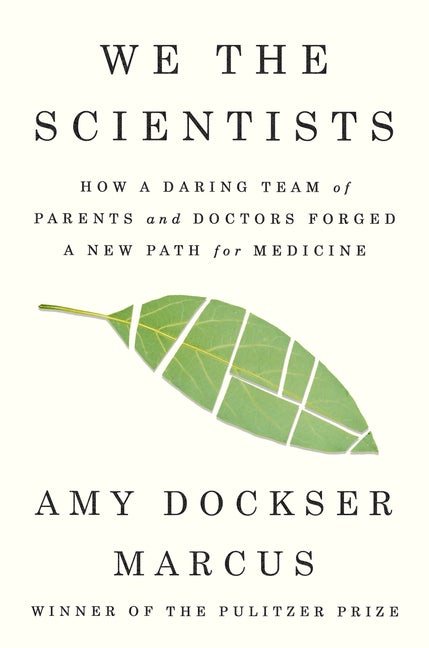 Item #291431 We the Scientists: How a Daring Team of Parents and Doctors Forged a New Path for...