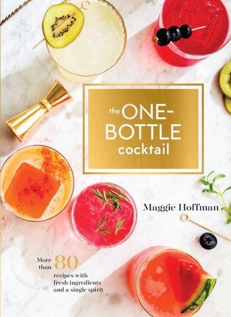 Item #292469 The One-Bottle Cocktail: More than 80 Recipes with Fresh Ingredients and a Single...