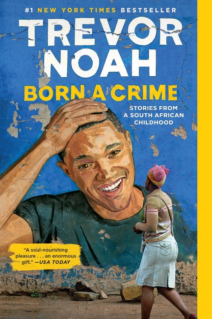 Item #314984 Born a Crime: Stories from a South African Childhood. Trevor Noah