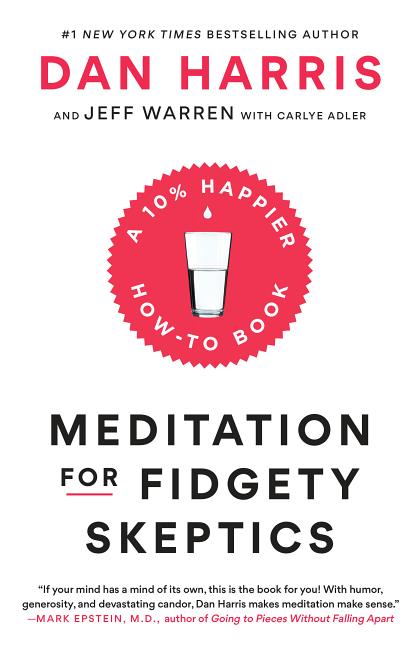 Item #312218 Meditation for Fidgety Skeptics: A 10% Happier How-to Book. Dan Harris, Carlye,...