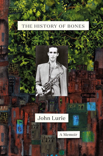 Item #292646 The History of Bones: A Memoir. John Lurie