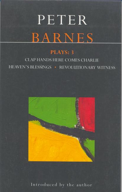 Item #269919 Barnes Plays: 3: Clap Hands; Heaven's Blessings; Revolutionary Witness (Contemporary Dramatists). Peter Barnes.