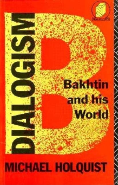 Item #252576 Dialogism: Bakhtin and His World (New Accents). Michael Holquist