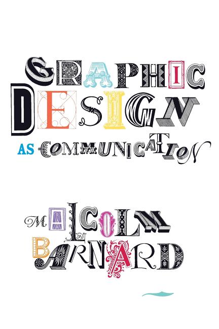 Item #249124 Graphic Design as Communication. Malcolm Barnard