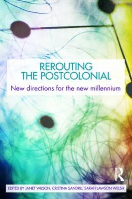 Item #187669 Rerouting the Postcolonial: New Directions for the New Millennium. Janet Wilson,...