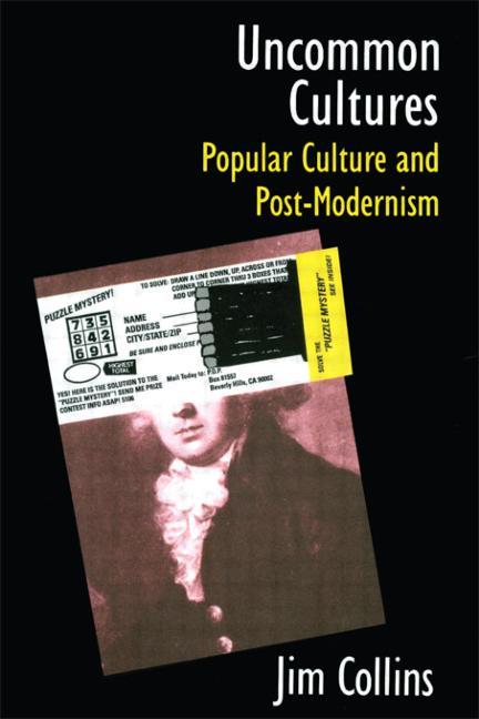 Item #254671 Uncommon Cultures: Popular Culture and Post-Modernism. Jim Collins