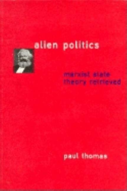 Item #143326 Alien Politics: Marxist State Theory Retrieved. Paul Thomas