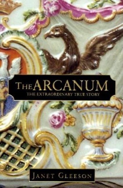 Item #266179 Arcanum: The Extraordinary True Story. Janet Gleeson