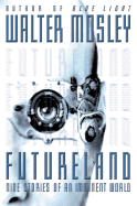 Item #316926 Futureland: Nine Stories of an Imminent World. WALTER MOSLEY