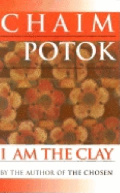 Item #267237 I Am the Clay. Chaim Potok