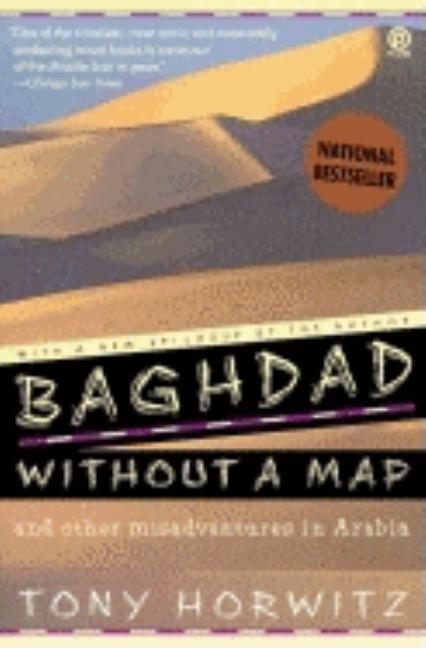 Item #272394 Baghdad without a Map and Other Misadventures in Arabia. Tony Horwitz