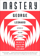 Item #320308 Mastery: The Keys to Success and Long-Term Fulfillment (Plume). George Leonard