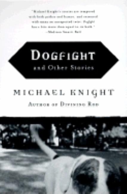 Item #267936 Dogfight: And Other Stories. Michael Knight