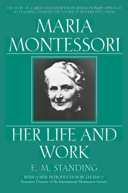 Item #287782 Maria Montessori: E.M. Standing with a New Introduction by Lee Havis (Revised). E. M. Standing.