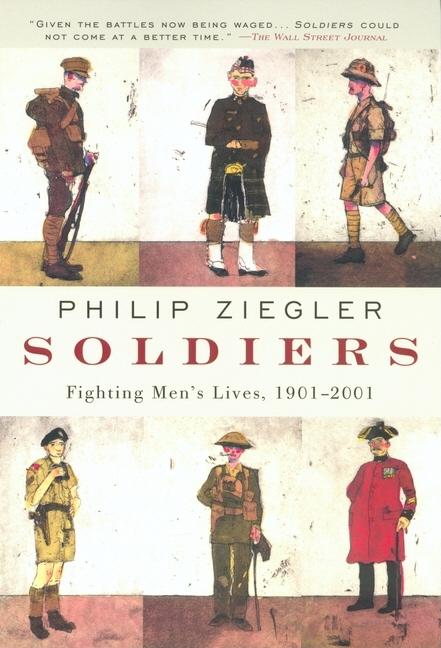 Item #226934 Soldiers: Fighting Men's Lives, 1901-2001. Philip Ziegler.