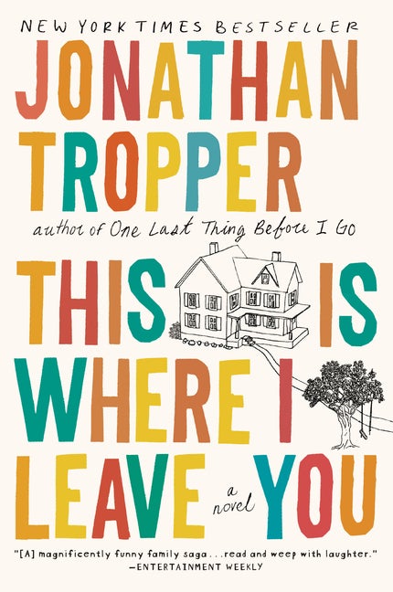 Item #323494 This Is Where I Leave You: A Novel. Jonathan Tropper