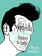 Item #322360 Mozipedia: The Encyclopedia of Morrissey and the Smiths. Simon Goddard