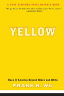 Item #397919 Yellow: Race in America Beyond Black and White. Frank H. Wu