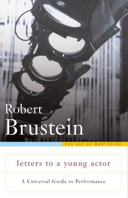 Item #275752 Letters to a Young Actor: A Universal Guide to Performance. Robert Brustein.