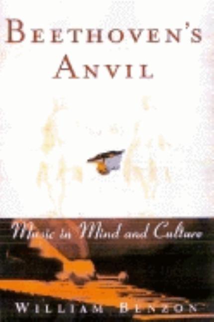 Item #296669 Beethoven's Anvil: Music in Mind and Culture. William Benzon