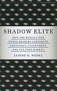 Item #397731 Shadow Elite: How the World's New Power Brokers Undermine Democracy,...