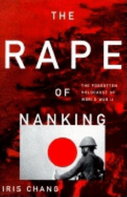 Item #300502 The Rape of Nanking: The Forgotten Holocaust of World War II. IRIS CHANG